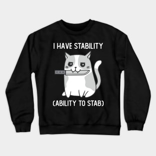 I Have Stability Ability To Stab Cute Cat With Knife Crewneck Sweatshirt